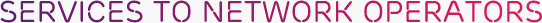 SERVICES TO NETWORK OPERATORS